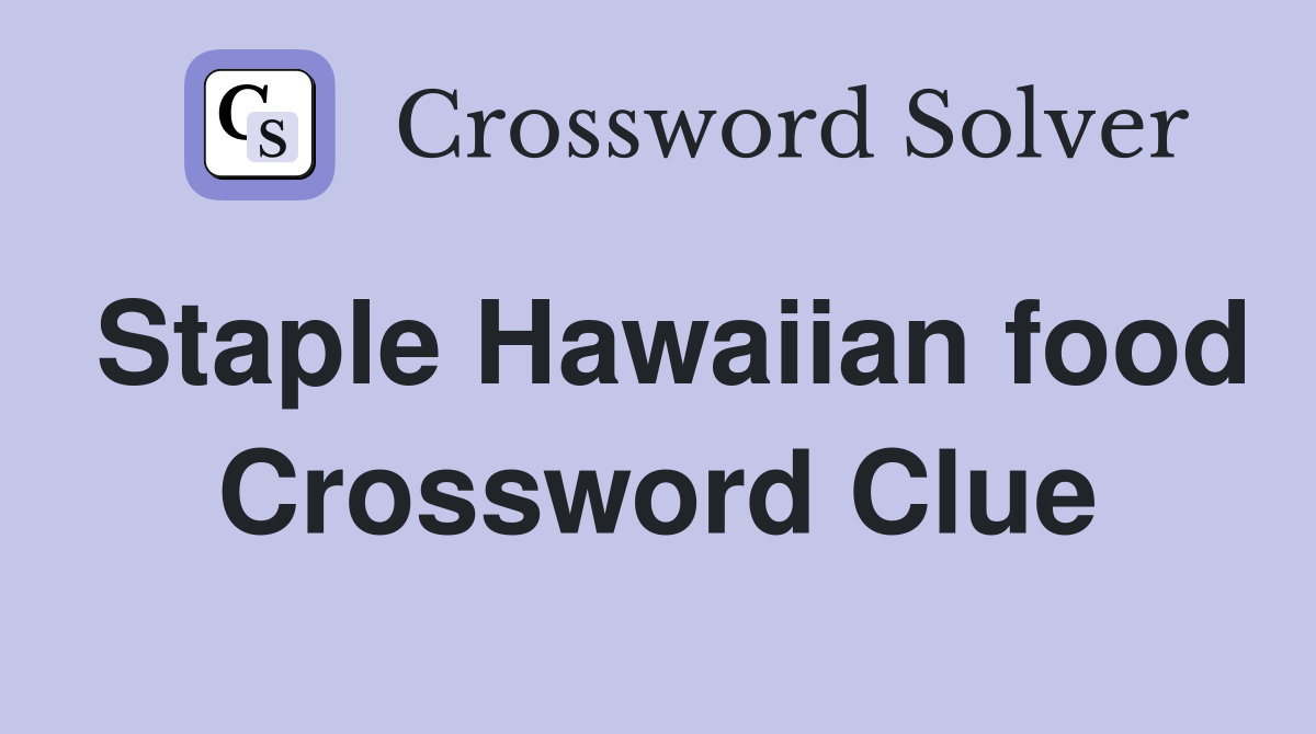 Staple Hawaiian food Crossword Clue Answers Crossword Solver